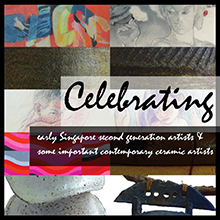 Celebrating Early Singapore Second Generation Artists & Some Important Contemporary Ceramic Artists